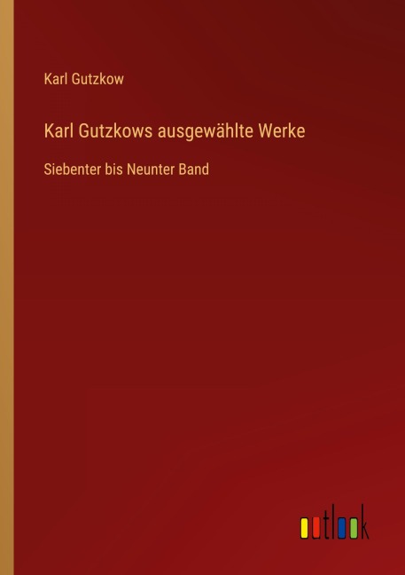 Karl Gutzkows ausgewählte Werke - Karl Gutzkow