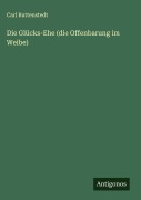 Cover-Bild zum Titel 'Die Glücks-Ehe (die Offenbarung im Weibe)' von 'Carl Buttenstedt'