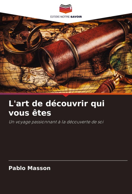 L'art de découvrir qui vous êtes - Pablo Masson