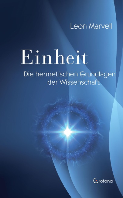 Einheit: Die hermetischen Grundlagen der Wissenschaft - Leon Marvell