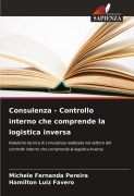 Cover-Bild zum Titel 'Consulenza - Controllo interno che comprende la logistica inversa' von 'Michele Fernanda Pereira, Hamilton Luiz Favero'