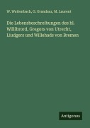 Cover-Bild zum Titel 'Die Lebensbeschreibungen des hl. Willibrord, Gregors von Utrecht, Liudgers und Willehads von Bremen' von 'W. Wattenbach, G. Grandaur, M. Laurent'
