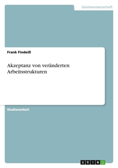 Akzeptanz von veränderten Arbeitsstrukturen - Frank Findeiß
