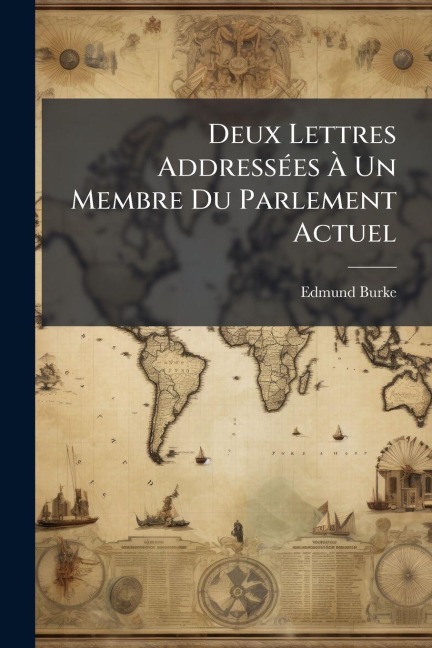 Deux Lettres AddressÃ(c)es Ã Un Membre Du Parlement Actuel - Edmund Burke