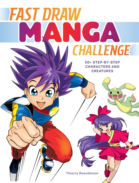 Fast Draw Manga Challenge: 50+ Step-By-Step Characters and Creatures - Thierry Beaudenon