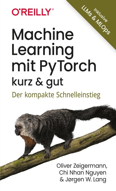 Machine Learning mit PyTorch - kurz & gut - Oliver Zeigermann, Jørgen W. Lang, Chi Nhan Nguyen