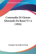 Commedie Di Giovan Gherardo De Rossi V3-4 (1826) - Giovanni Gherardo De Rossi