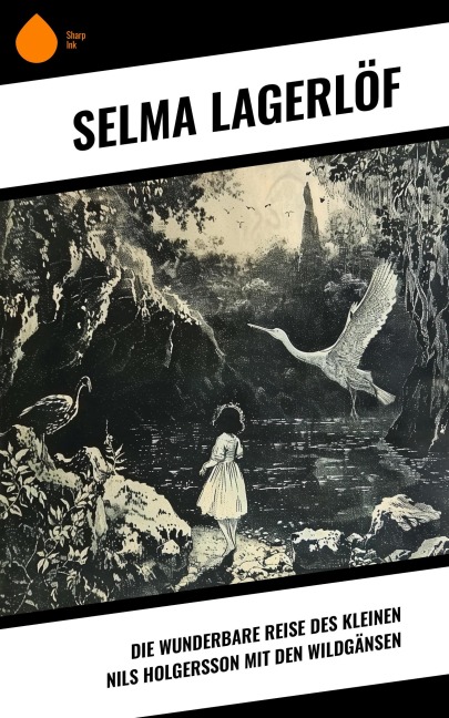 Die wunderbare Reise des kleinen Nils Holgersson mit den Wildgänsen - Selma Lagerlöf
