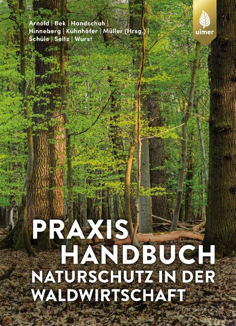 Praxishandbuch Naturschutz in der Waldwirtschaft - Andreas Arnold, Hans-Joachim Bek, Markus Handschuh, Heiko Hinneberg, Andreas Kühnhöfer