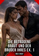 Cover-Bild zum Titel 'Die betrogene Braut und der Bruder ihres Ex. 1' von 'Mia Graf'