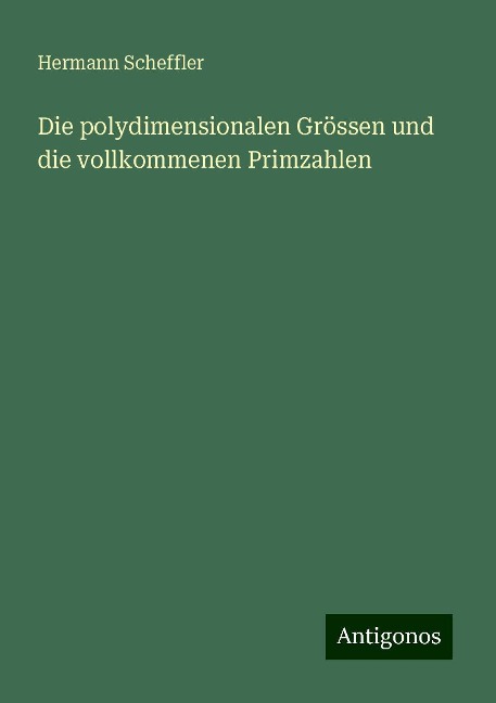 Die polydimensionalen Grössen und die vollkommenen Primzahlen - Hermann Scheffler