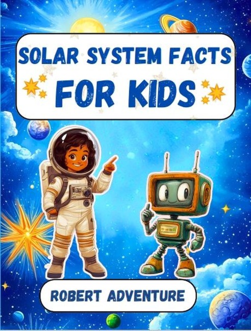 Solar System Facts for Kids - Robert Adventure