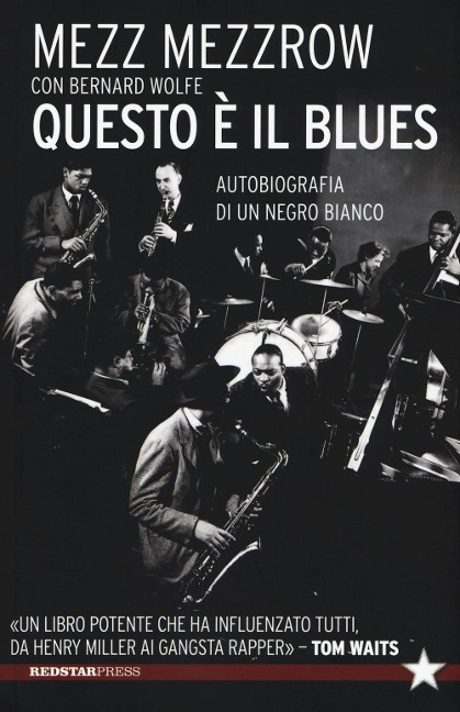 Questo è il blues. Autobiografia di un negro bianco - Mezz Mezzrow, Bernard Wolfe