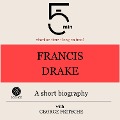 Francis Drake: A short biography - George Fritsche, Minute Biographies, Minutes