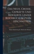 Cover-Bild zum Titel 'Das neue, große, gepräfte und bewährte Linzer Rochbuch in zehn Abschnitten.' von ''