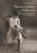 Cover-Bild zum Titel 'Piacere e potere a Mantova. Prostitute, uomini e bordelli tra Otto e Novecento' von 'Fabio Montella'