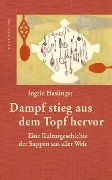 Cover-Bild zum Titel 'Dampf stieg aus dem Topf hervor' von 'Ingrid Haslinger'