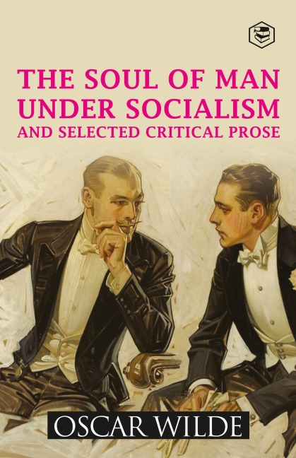 The Soul of Man Under Socialism and Selected Critical Prose - Oscar Wilde