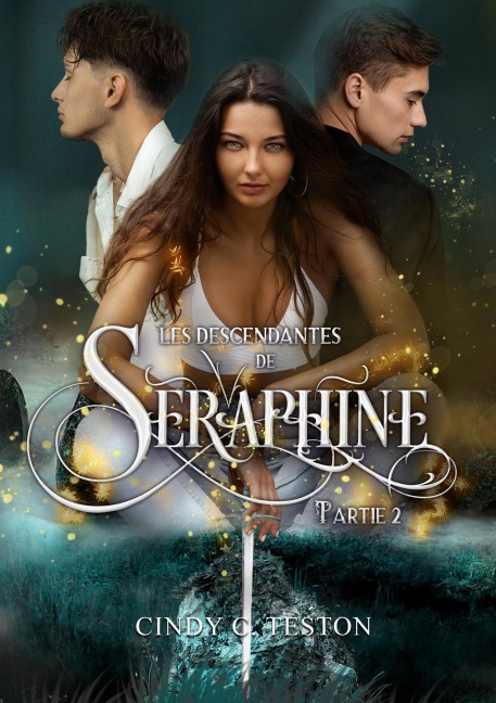 Les Descendantes de Séraphine, Partie 2 - Cindy C. Teston