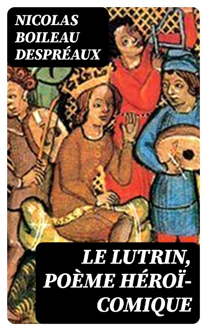 Le Lutrin, poème héroï-comique - Nicolas Boileau Despréaux
