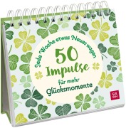 Jede Woche etwas Neues wagen - 50 Impulse für mehr Glücksmomente - 