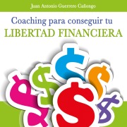 Cover-Bild zum Titel 'Coaching para la libertad financiera' von 'Juan Antonio Guerrero Cañongo'