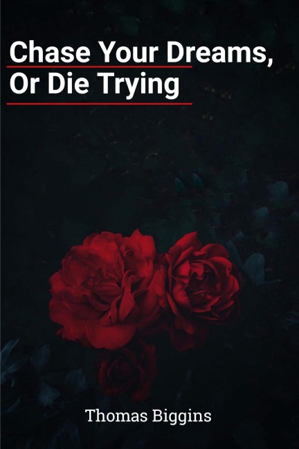 Chase Your Dreams, Or Die Trying - Thomas Biggins