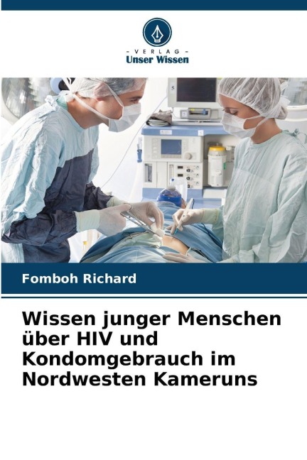 Wissen junger Menschen über HIV und Kondomgebrauch im Nordwesten Kameruns - Fomboh Richard