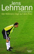 Cover-Bild zum Titel 'Der Wahnsinn liegt auf dem Platz' von 'Jens Lehmann'