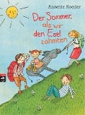 Der Sommer, als wir den Esel zähmten - Annette Roeder