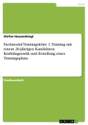 Cover-Bild zum Titel 'Fachmodul Trainingslehre 1. Training mit einem 26-jährigen Kandidaten. Kraftdiagnostik und Erstellung eines Trainingsplans' von 'Stefan Hausenbiegl'