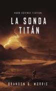 Cover-Bild zum Titel 'La Sonda Titán' von 'Brandon Q. Morris'
