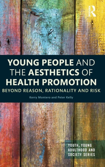 Young People and the Aesthetics of Health Promotion - Kerry Montero, Peter Kelly
