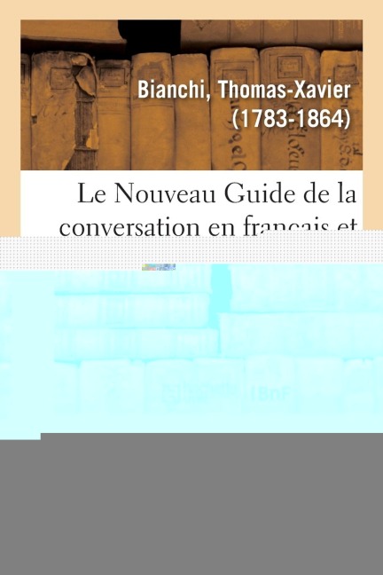 Le Nouveau Guide de la Conversation En Français Et En Turc. 2e Édition - Thomas-Xavier Bianchi