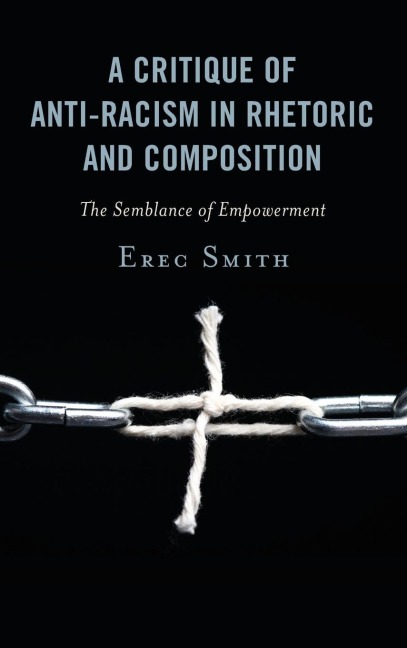 Critique of Anti-racism in Rhetoric and Composition - Erec Smith