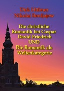 Cover-Bild zum Titel 'Die christliche Romantik bei Caspar David Friedrich UND Die Romantik als Weltenkategorie' von 'Dirk Hübner, Nikolai Alexandrowitsch Berdjajew'