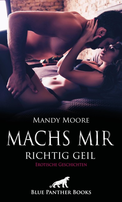 Machs mir richtig geil | Erotische Geschichten - Mandy Moore, Amber Keenan, Ana Lebois, Carlie Hall, Jasmine Sanders