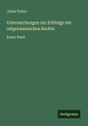 Cover-Bild zum Titel 'Untersuchungen zur Erbfolge der ostgermanischen Rechte' von 'Julius Ficker'