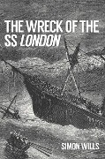Cover-Bild zum Titel 'The Wreck of the SS London' von 'Simon Wills'