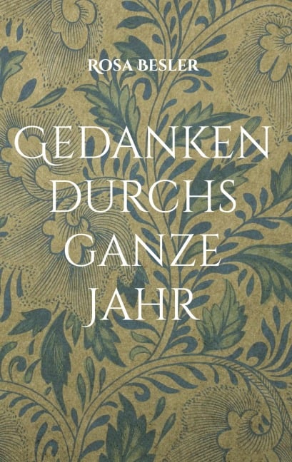 Gedanken durchs ganze Jahr - Rosa Besler