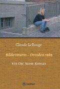 Cover-Bild zum Titel 'Bildersturm - Dresden 1989' von 'Claude Lerouge'