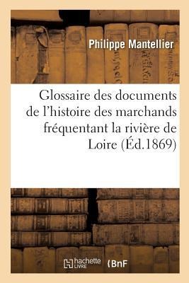 Glossaire Des Documents de l'Histoire de la Communauté Des Marchands Fréquentant - Philippe Mantellier