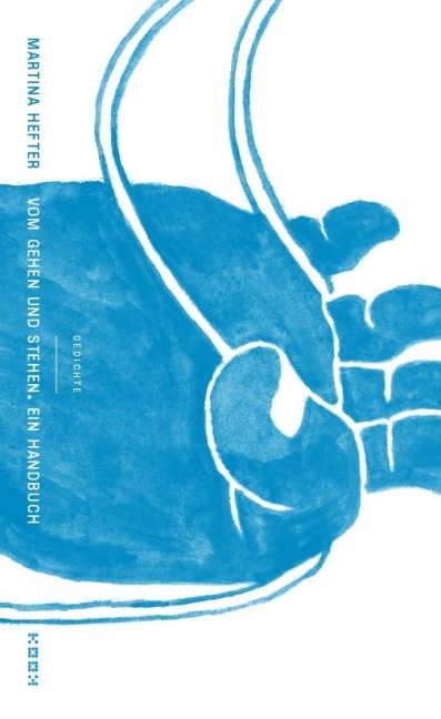 Vom Gehen und Stehen. Ein Handbuch - Martina Hefter