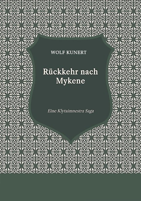 Rückkehr nach Mykene - Eine Klytaimnestra-Saga - Wolf Kunert