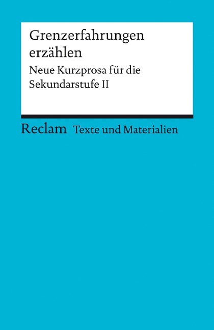 Grenzerfahrungen erzählen. Neue Kurzprosa für die Sekundarstufe II - 