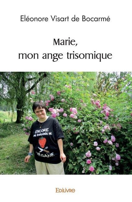 Marie, mon ange trisomique - Éléonore Visart de Bocarmé