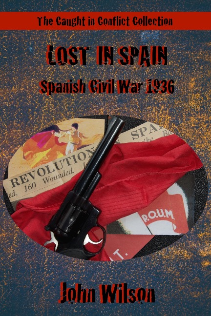 Lost in Spain: Spanish Civil War, 1936 - John Wilson