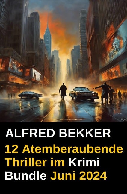 12 Atemberaubende Thriller im Krimi Bundle Juni 2024 - Alfred Bekker