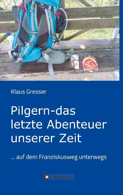 Pilgern - das letzte Abenteuer unserer Zeit - Klaus Gresser