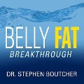 Belly Fat Breakthrough Lib/E: Understand What It Is and Lose It Fast - Stephen Boutcher